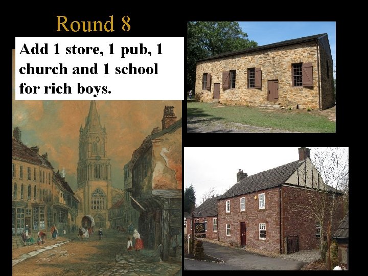 Round 8 Add 1 store, 1 pub, 1 church and 1 school for rich