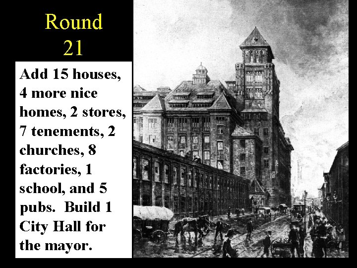 Round 21 Add 15 houses, 4 more nice homes, 2 stores, 7 tenements, 2