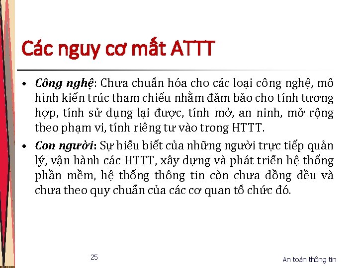 Các nguy cơ mất ATTT • Công nghệ: Chưa chuẩn hóa cho các loại