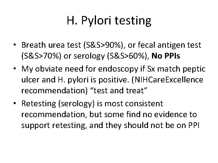 H. Pylori testing • Breath urea test (S&S>90%), or fecal antigen test (S&S>70%) or