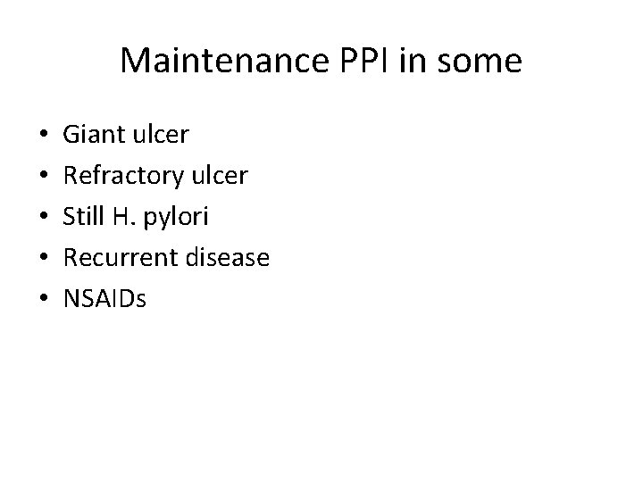 Maintenance PPI in some • • • Giant ulcer Refractory ulcer Still H. pylori