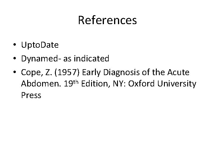 References • Upto. Date • Dynamed- as indicated • Cope, Z. (1957) Early Diagnosis