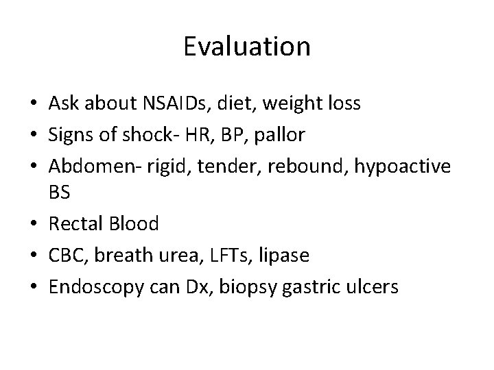 Evaluation • Ask about NSAIDs, diet, weight loss • Signs of shock- HR, BP,