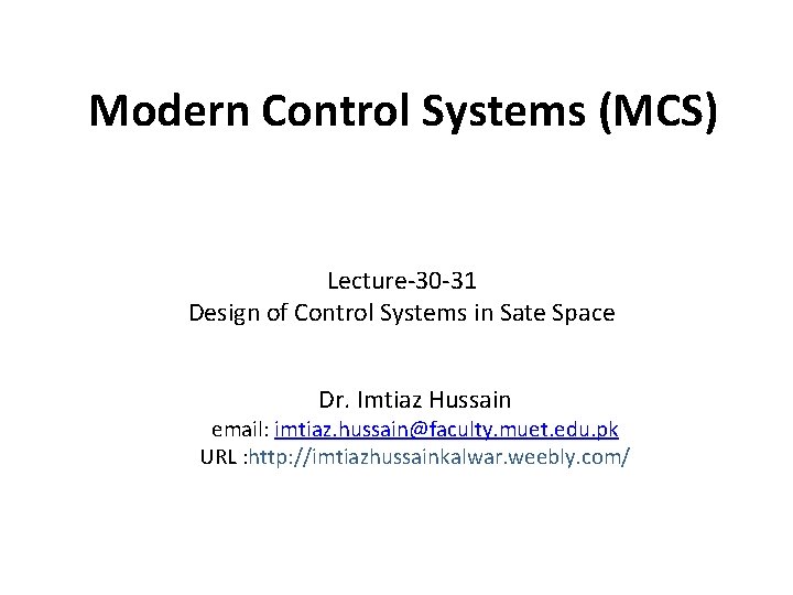 Modern Control Systems (MCS) Lecture-30 -31 Design of Control Systems in Sate Space Dr.