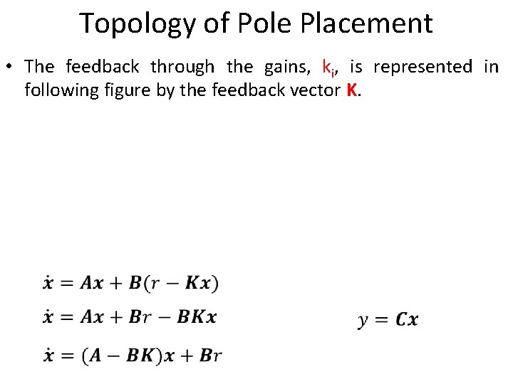 Topology of Pole Placement • The feedback through the gains, ki, is represented in