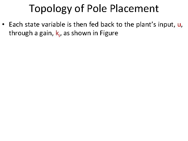 Topology of Pole Placement • Each state variable is then fed back to the