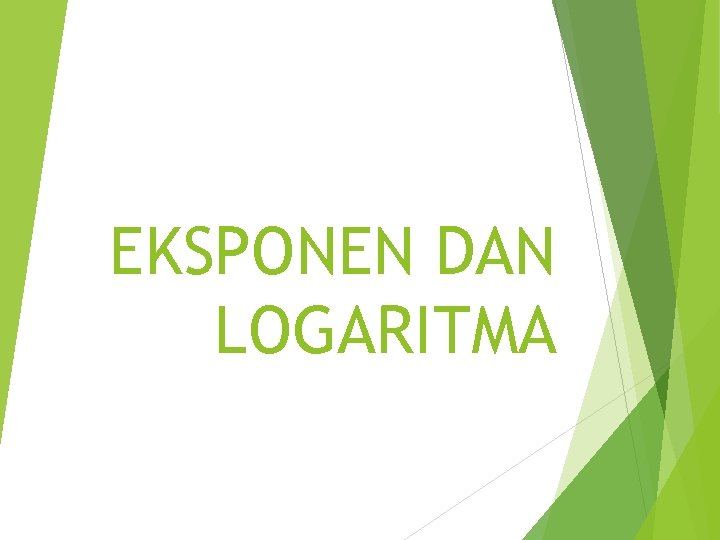 EKSPONEN DAN LOGARITMA 