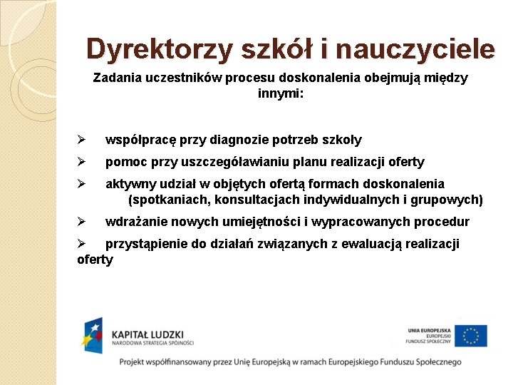 Dyrektorzy szkół i nauczyciele Zadania uczestników procesu doskonalenia obejmują między innymi: Ø współpracę przy