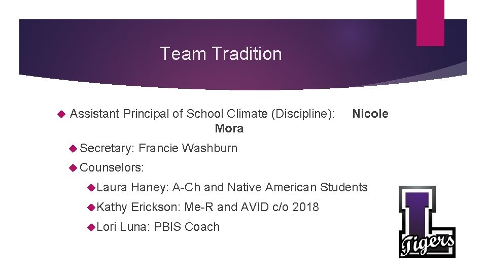 Team Tradition Assistant Principal of School Climate (Discipline): Mora Secretary: Nicole Francie Washburn Counselors: