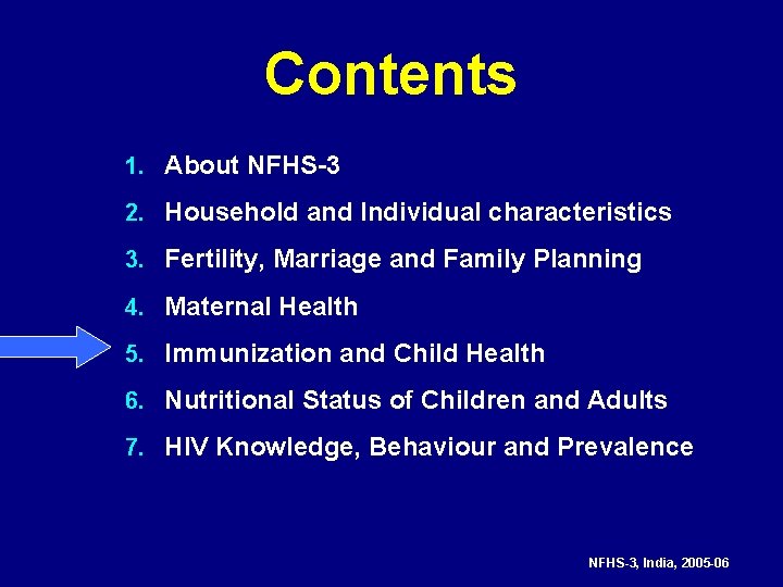 Contents 1. About NFHS-3 2. Household and Individual characteristics 3. Fertility, Marriage and Family
