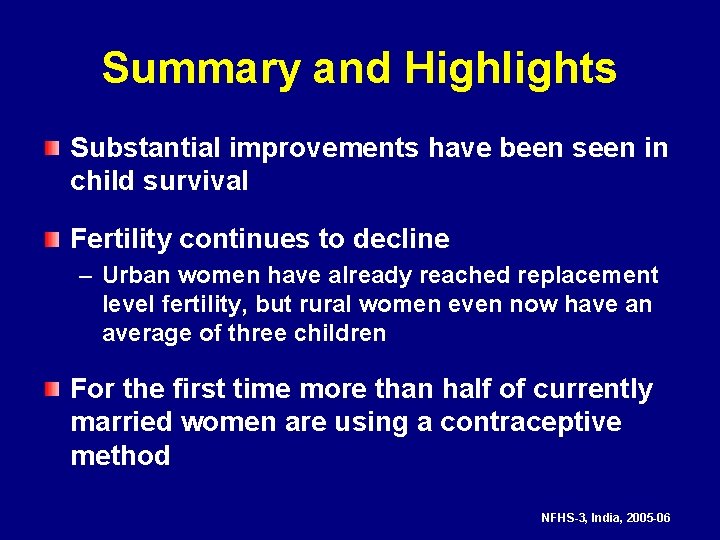 Summary and Highlights Substantial improvements have been seen in child survival Fertility continues to