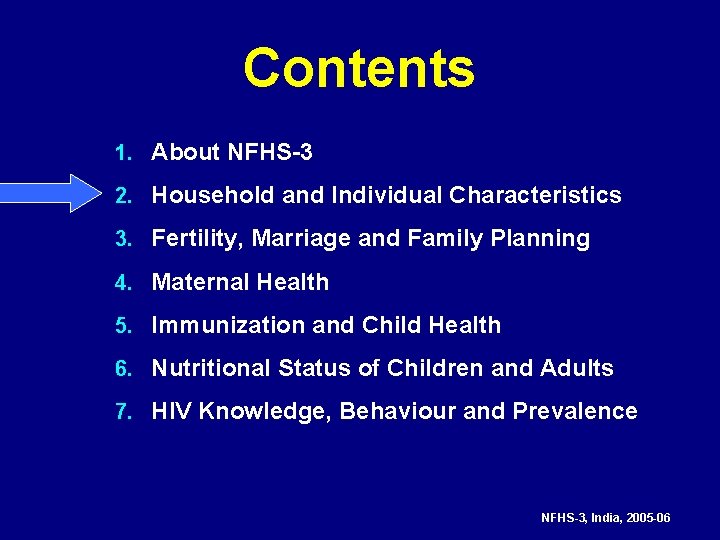 Contents 1. About NFHS-3 2. Household and Individual Characteristics 3. Fertility, Marriage and Family