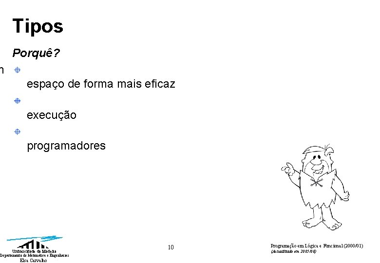 Tipos Porquê? m espaço de forma mais eficaz execução programadores Universidade da Madeira Departamento Tipos Porquê? m espaço de forma mais eficaz execução programadores Universidade da Madeira Departamento