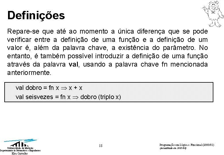 Definições Repare-se que até ao momento a única diferença que se pode verificar entre Definições Repare-se que até ao momento a única diferença que se pode verificar entre