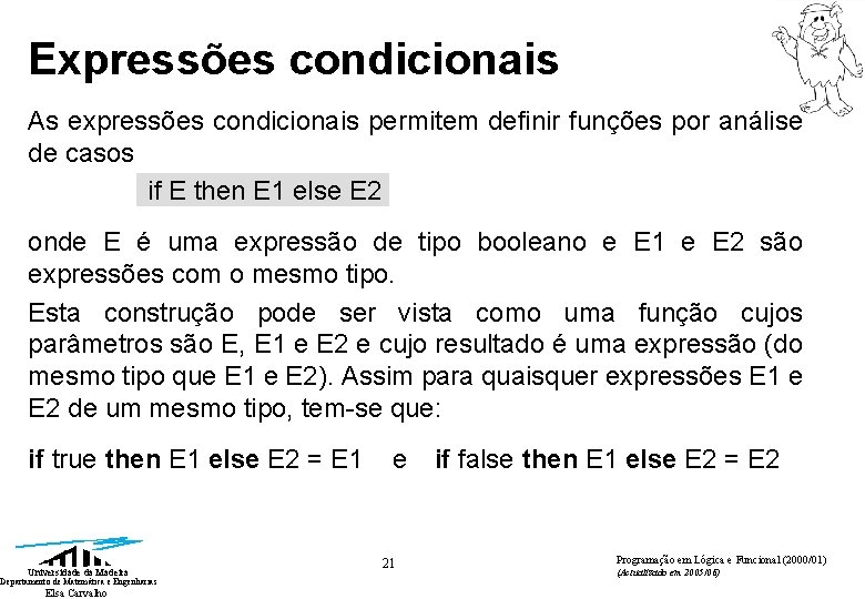Expressões condicionais As expressões condicionais permitem definir funções por análise de casos if E Expressões condicionais As expressões condicionais permitem definir funções por análise de casos if E