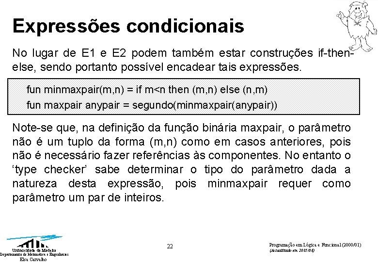 Expressões condicionais No lugar de E 1 e E 2 podem também estar construções Expressões condicionais No lugar de E 1 e E 2 podem também estar construções