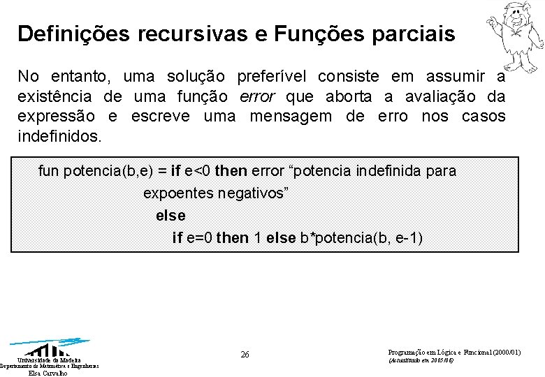Definições recursivas e Funções parciais No entanto, uma solução preferível consiste em assumir a Definições recursivas e Funções parciais No entanto, uma solução preferível consiste em assumir a