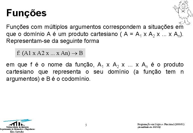 Funções com múltiplos argumentos correspondem a situações em que o domínio A é um Funções com múltiplos argumentos correspondem a situações em que o domínio A é um