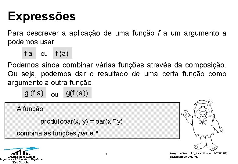 Expressões Para descrever a aplicação de uma função f a um argumento a podemos Expressões Para descrever a aplicação de uma função f a um argumento a podemos