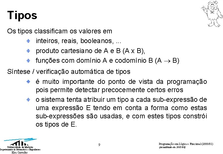 Tipos Os tipos classificam os valores em inteiros, reais, booleanos, . . . produto Tipos Os tipos classificam os valores em inteiros, reais, booleanos, . . . produto