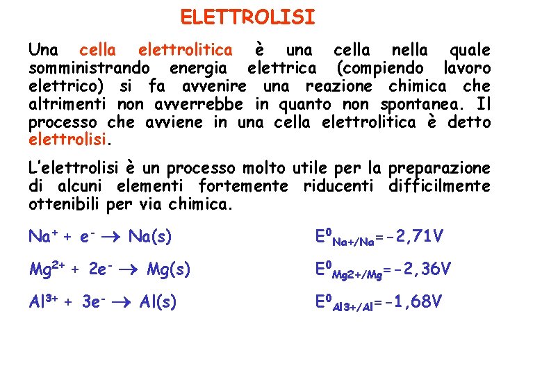 ELETTROLISI Una cella elettrolitica è una cella nella quale somministrando energia elettrica (compiendo lavoro