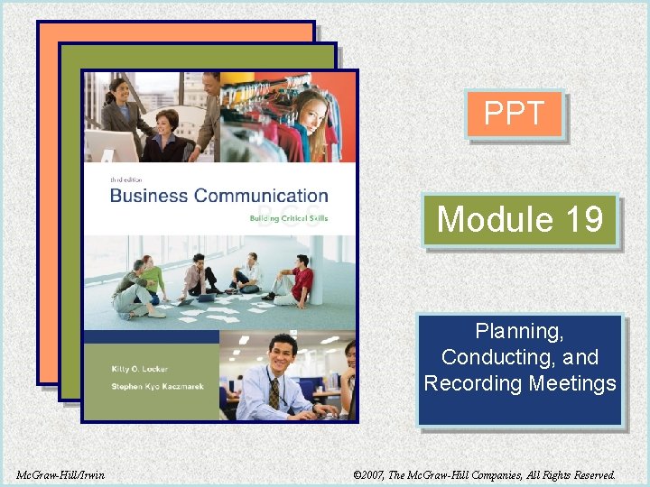 PPT Module 19 Planning, Conducting, and Recording Meetings Mc. Graw-Hill/Irwin © 2007, The Mc.