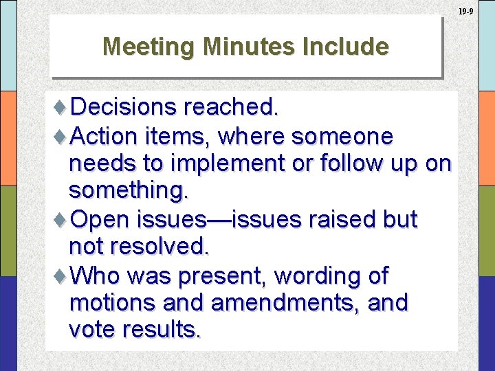 19 -9 Meeting Minutes Include ¨Decisions reached. ¨Action items, where someone needs to implement