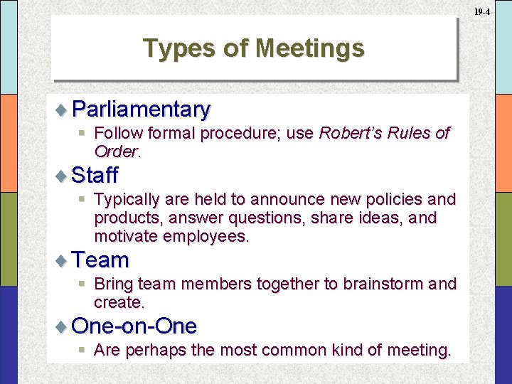 19 -4 Types of Meetings ¨ Parliamentary § Follow formal procedure; use Robert’s Rules