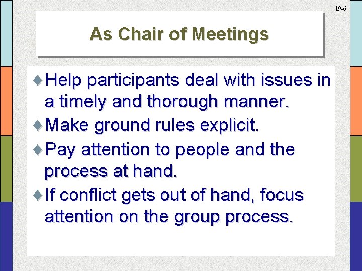 19 -6 As Chair of Meetings ¨Help participants deal with issues in a timely