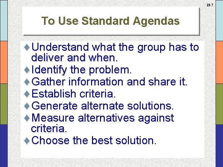 19 -7 To Use Standard Agendas ¨Understand what the group has to deliver and