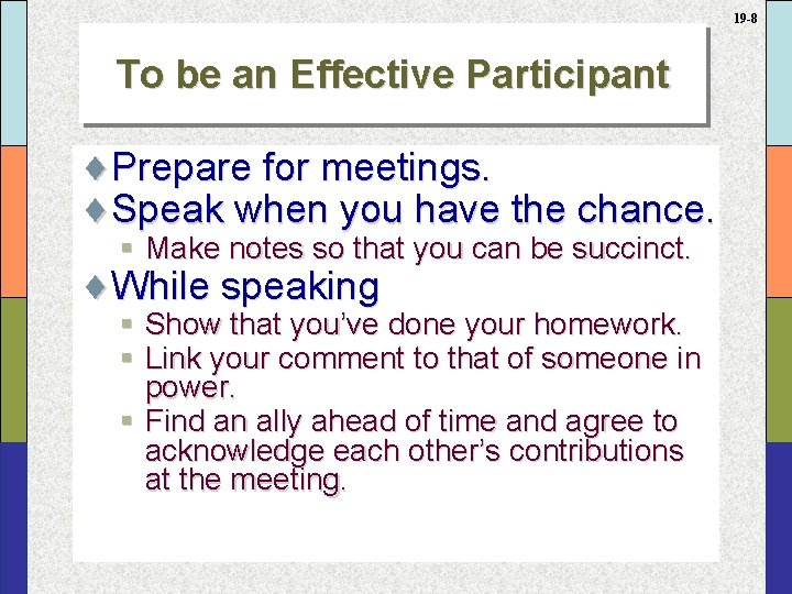 19 -8 To be an Effective Participant ¨Prepare for meetings. ¨Speak when you have