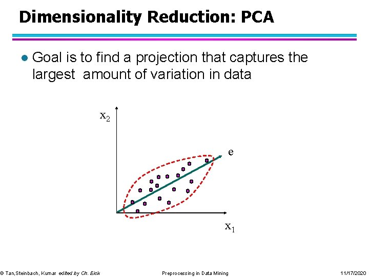 Dimensionality Reduction: PCA l Goal is to find a projection that captures the largest