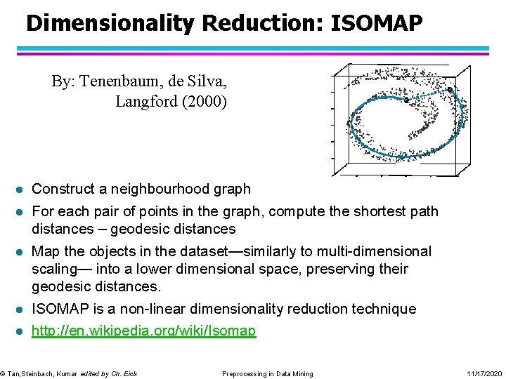 Dimensionality Reduction: ISOMAP By: Tenenbaum, de Silva, Langford (2000) l Construct a neighbourhood graph