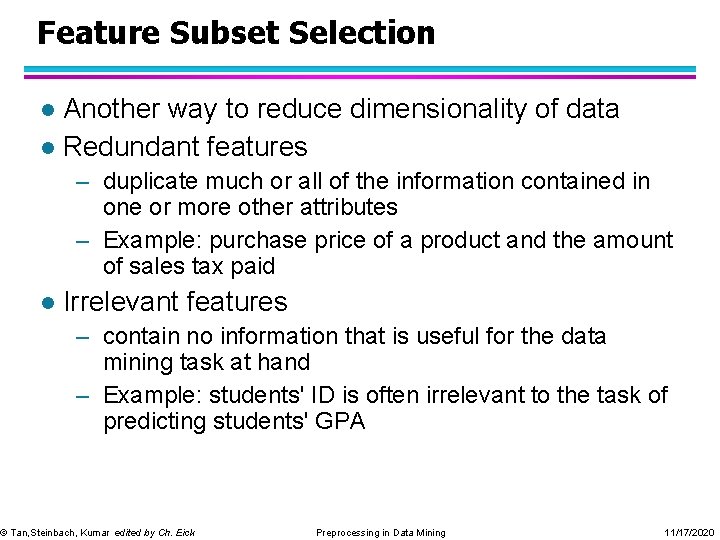 Feature Subset Selection Another way to reduce dimensionality of data l Redundant features l