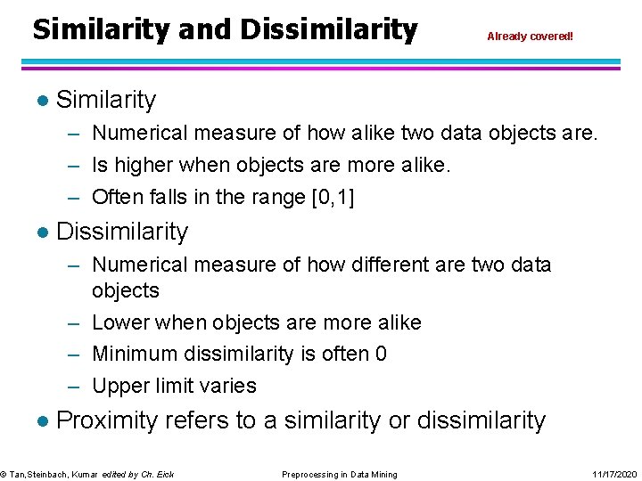 Similarity and Dissimilarity l Already covered! Similarity – Numerical measure of how alike two