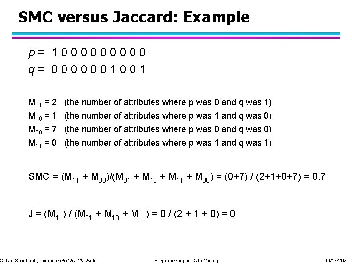 SMC versus Jaccard: Example p= 100000 q= 0000001001 M 01 = 2 (the number