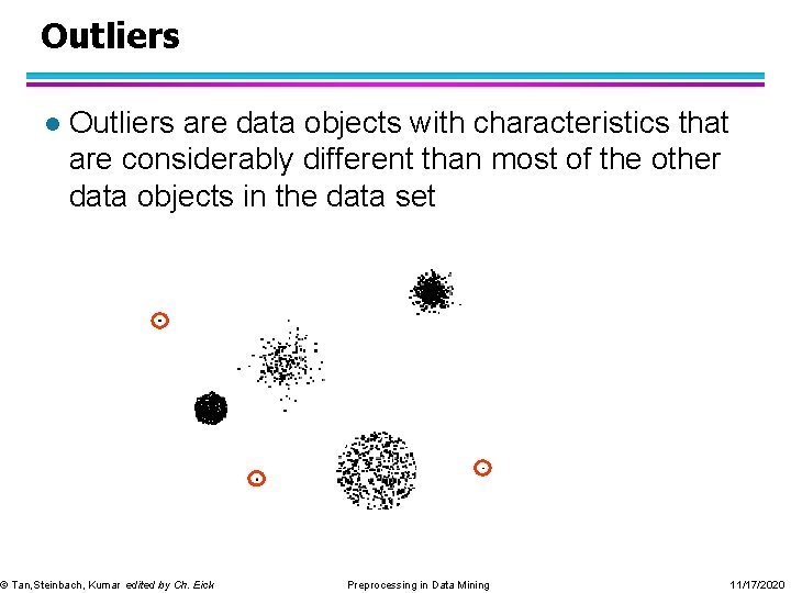 Outliers l Outliers are data objects with characteristics that are considerably different than most