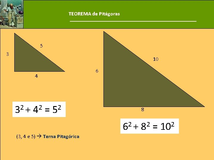 TEOREMA de Pitágoras 5 3 10 4 32 + 42 = 52 6 8