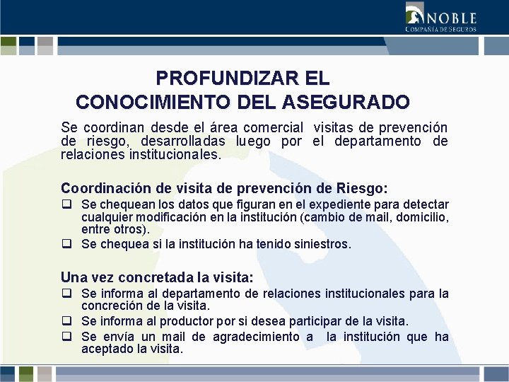 PROFUNDIZAR EL CONOCIMIENTO DEL ASEGURADO Se coordinan desde el área comercial visitas de prevención