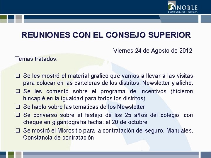 REUNIONES CON EL CONSEJO SUPERIOR Viernes 24 de Agosto de 2012 Temas tratados: q