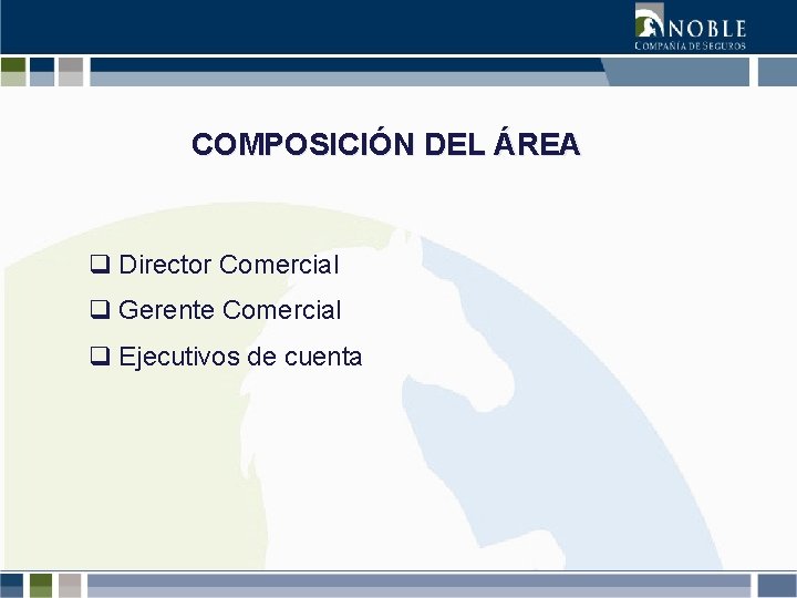 COMPOSICIÓN DEL ÁREA q Director Comercial q Gerente Comercial q Ejecutivos de cuenta 