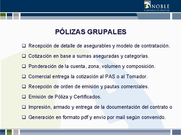 PÓLIZAS GRUPALES q Recepción de detalle de asegurables y modelo de contratación. q Cotización