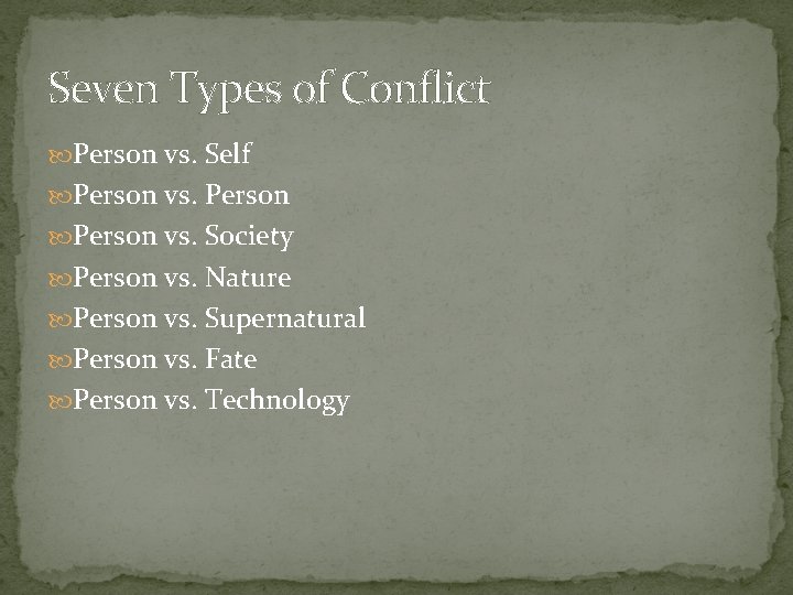 Seven Types of Conflict Person vs. Self Person vs. Society Person vs. Nature Person