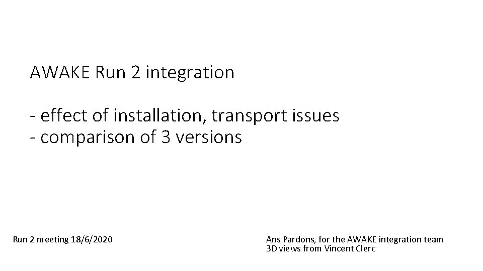 AWAKE Run 2 integration - effect of installation, transport issues - comparison of 3