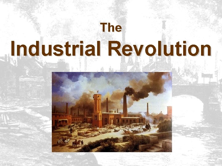The Industrial Revolution 