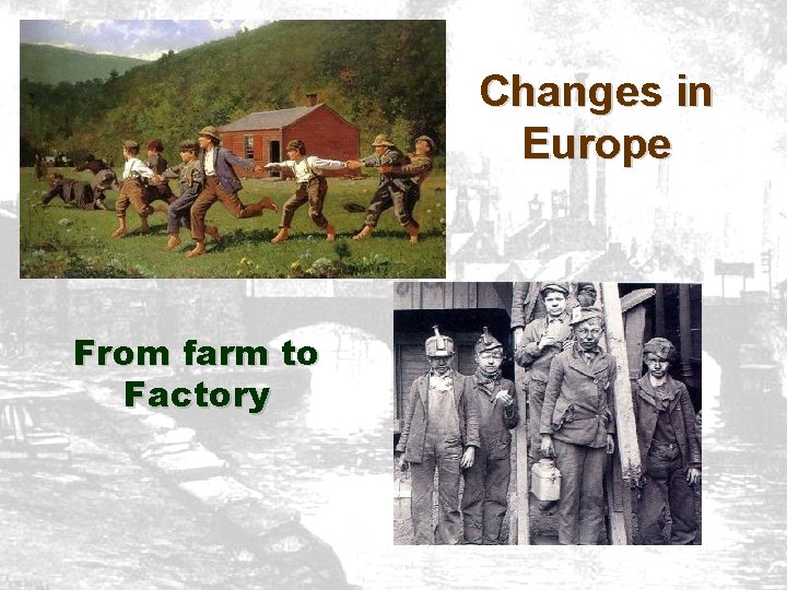 Changes in Europe From farm to Factory 