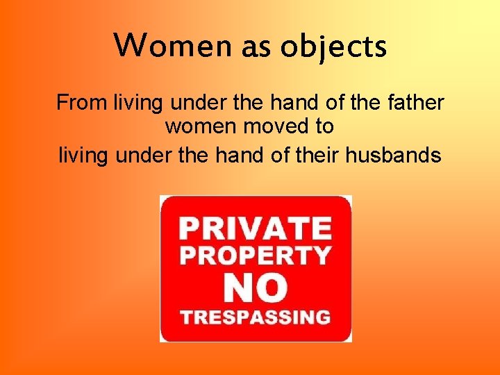Women as objects From living under the hand of the father women moved to