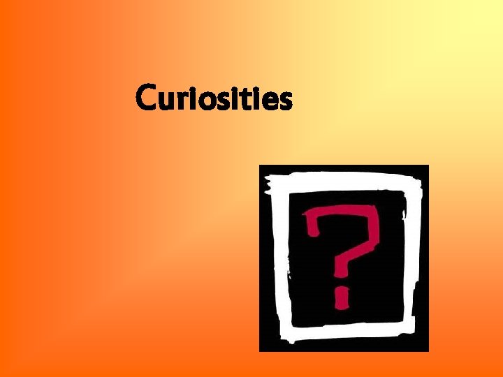 Curiosities 