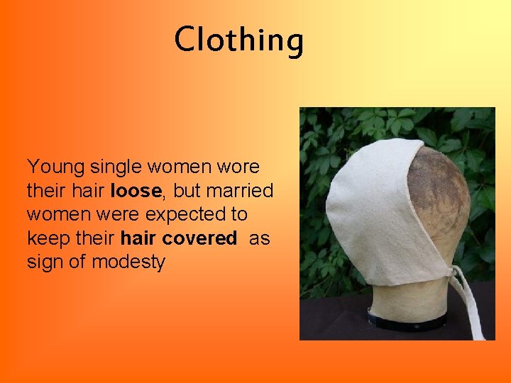 Clothing Young single women wore their hair loose, but married women were expected to