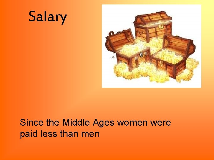 Salary Since the Middle Ages women were paid less than men 
